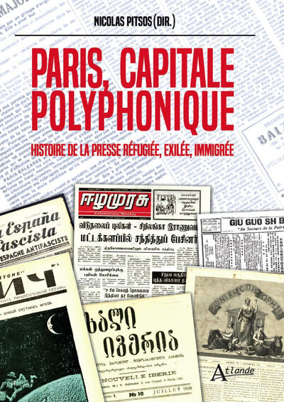 PARIS, CAPITALE POLYPHONIQUE - HISTOIRE DE LA PRESSE REFUGIEE, EXILEE, IMMIGREE