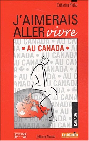 J AIMERAIS ALLER VIVRE AU CANADA