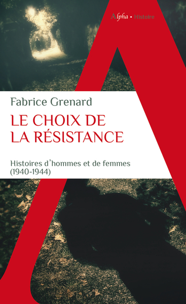 CHOIX DE LA RESISTANCE - HISTOIRES D´HOMMES ET DE FEMMES (1940-1944)