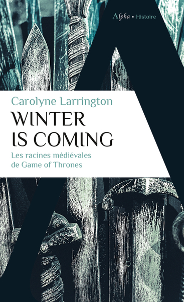 WINTER IS COMING - LES RACINES MEDIEVALES DE GAME OF THRONES