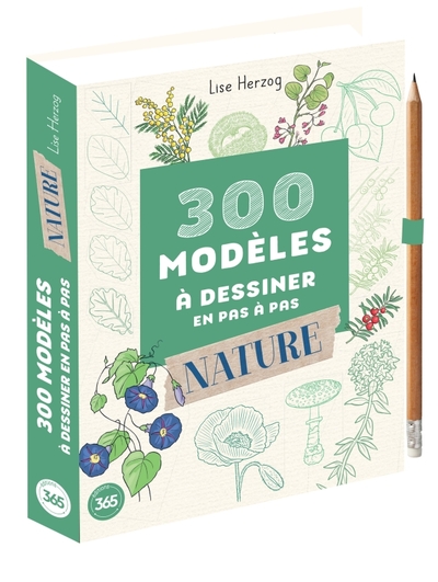 300 MODELES A DESSINER EN PAS A PAS : NATURE - DESSINS ETAPE PAR ETAPE