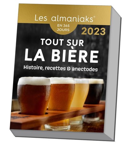 ALMANIAK TOUT SUR LA BIERE : HISTOIRE, RECETTES ET ANECDOTES 2023