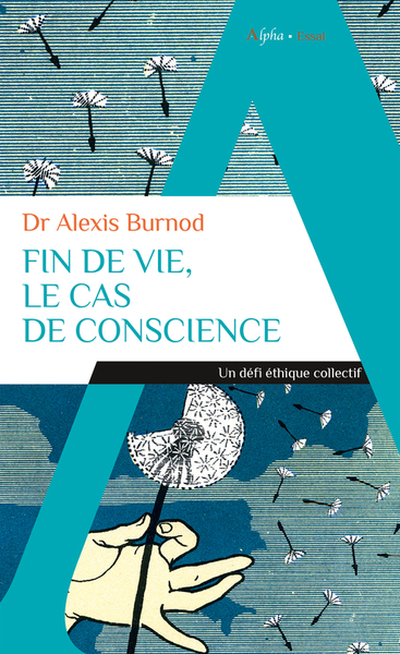 FIN DE VIE, LE CAS DE CONSCIENCE - UN DEFI ETHIQUE COLLECTIF