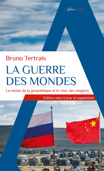 GUERRE DES MONDES - LE RETOUR DE LA GEOPOLITIQUE ET LE CHOC DES EMPIRES