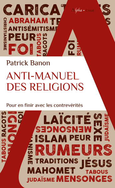 ANTI MANUEL DES RELIGIONS - POUR EN FINIR AVEC LES CONTREVERITES