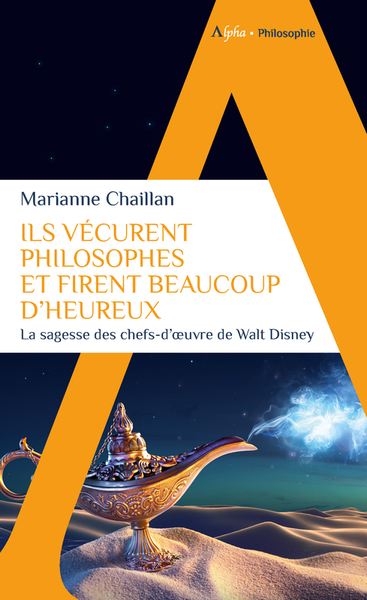 ILS VECURENT PHILOSOPHES ET FIRENT BEAUCOUP D´HEUREUX - LA SAGESSE DES CHEFS-D´OEUVRE DE WALT DISNEY