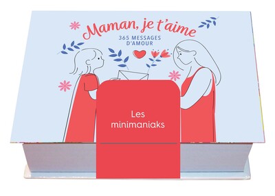MINIMANIAK MAMAN, JE T´AIME : 365 MESSAGES D´AMOUR