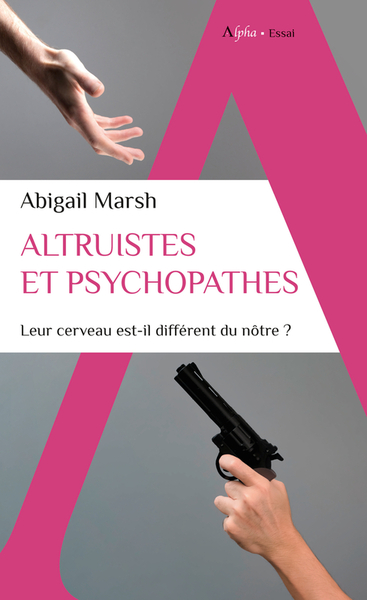 ALTRUISTES ET PSYCHOPATHES - LEUR CERVEAU EST-IL DIFFERENT DU NOTRE ?