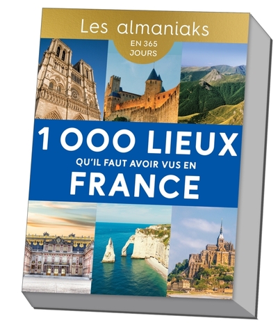 ALMANIAK 1 000 LIEUX QU´IL FAUT AVOIR VUS EN FRANCE - CALENDRIER, UNE DESTINATION PAR JOUR