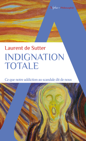 INDIGNATION TOTALE - CE QUE NOTRE ADDICTION AU SCANDALE DIT DE NOUS