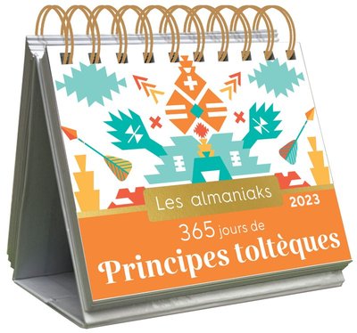 ALMANIAK 365 JOURS DE PRINCIPES TOLTEQUES 2023 - CALENDRIER 1 PRINCIPE DE VIE PAR JOUR