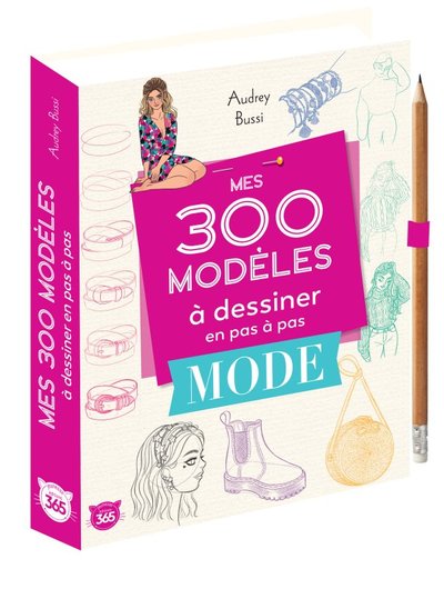 MES 300 MODELES A DESSINER EN PAS A PAS : MODE - DESSINS ETAPE PAR ETAPE