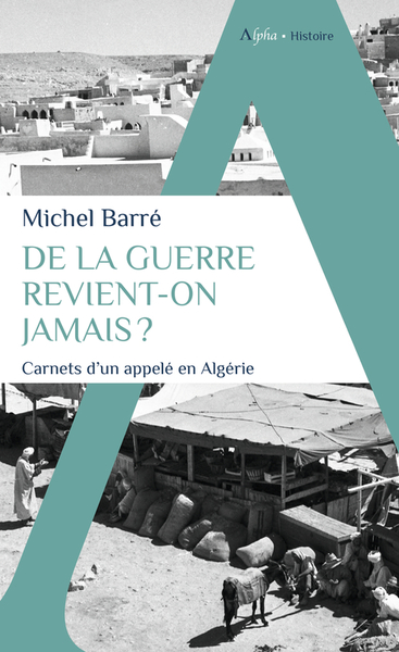 DE LA GUERRE REVIENT-ON JAMAIS ? - CARNETS D´UN APPELE EN ALGERIE
