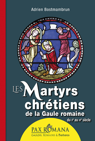 MARTYRS CHRETIENS DE LA GAULE ROMAINE - (IIE - IVE SIECLES)