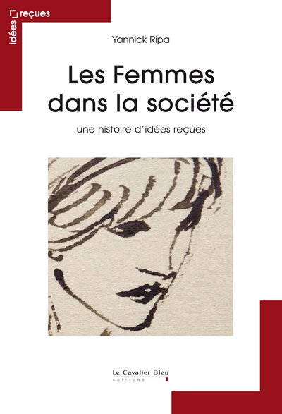 FEMMES DANS LA SOCIETE (LES)  UNE HISTOIRE D´IDEES RECUES