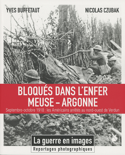 BLOQUES DANS L ENFER MEUSE ARGONNE - SEPTEMBRE OCTOBRE 1918  LES AMERICAINS