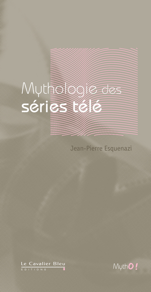 MYTHOLOGIE DES SERIES TELE