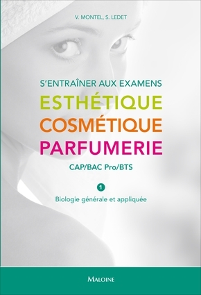 S´ENTRAINER AUX EXAMENS ESTHETIQUE - COSMETIQUE - PARFUMERIE. CAP/BAC PRO/BTS