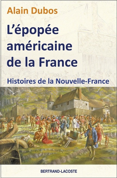 EPOPEE AMERICAINE DE LA FRANCE-HISTOIRES DE LA NOUVELLE-FRANCE
