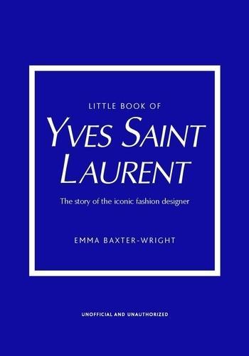 LITTLE BOOK OF YVES SAINT LAURENT /ANGLAIS