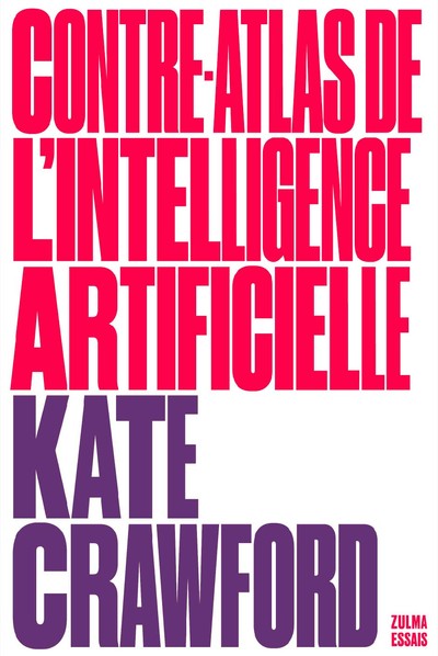CONTRE-ATLAS DE L´INTELLIGENCE ARTIFICIELLE - UNE CARTOGRAPHIE POLITIQUE, SOCIALE ET ENVIRONNEMENTAL