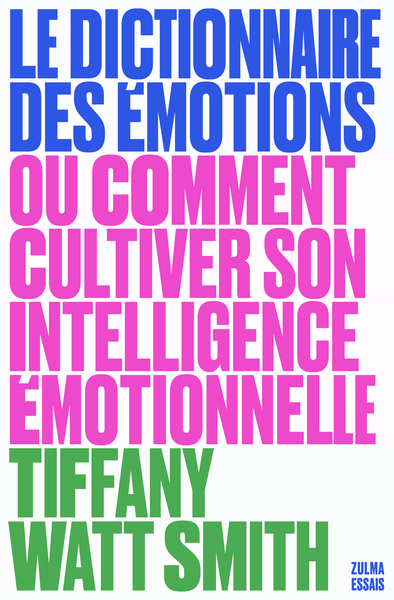 DICTIONNAIRE DES EMOTIONS - OU COMMENT CULTIVER SON INTELLIGENCE EMOTIONNELLE