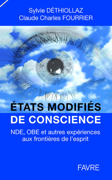 ETATS MODIFIES DE CONSCIENCE: NDE, OBE ET AUTRES EXPERIENCES AUX FRONTIERES DE L´ESPRIT