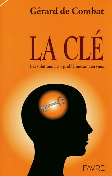 CLE LES SOLUTIONS A VOS PROBLEMES SONT EN VOUS