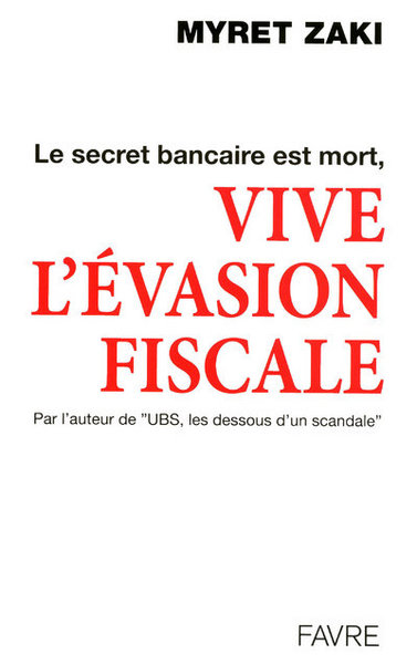 SECRET BANCAIRE EST MORT  VIVE L´EVASION FISCALE