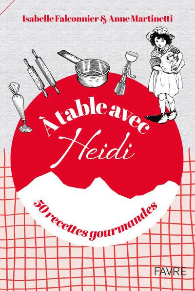 A TABLE AVEC HEIDI - 50 RECETTES GOURMANDES