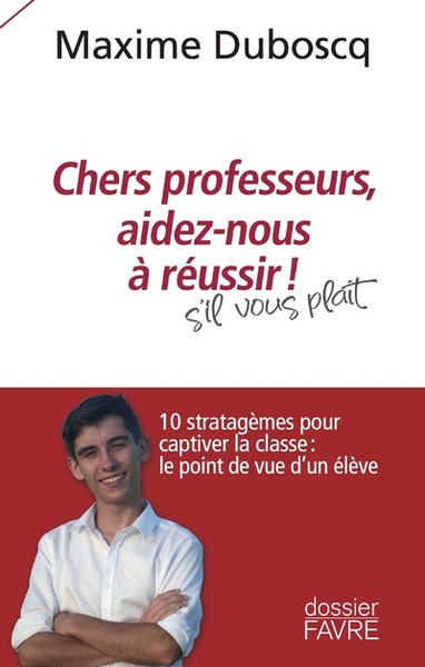 CHERS PROFESSEURS, AIDEZ-NOUS A REUSSIR ! - 10 STRATAGEMES POUR CAPTIVER LA CLASSE : LE POINT DE VUE