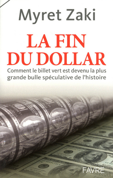 FIN DU DOLLAR - COMMENT LE BILLET VERT EST DEVENU LA PLUS GRANDE BULLE SPECULATIVE DE L´HISTOIRE