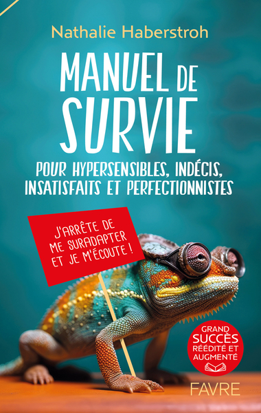 MANUEL DE SURVIE POUR HYPERSENSIBLES, INDECIS, SUREFFICIENTS ET PERFECTIONNISTES