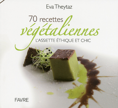 70 RECETTES VEGETALIENNES - L´ ASSIETTE ETHIQUE ET CHIC