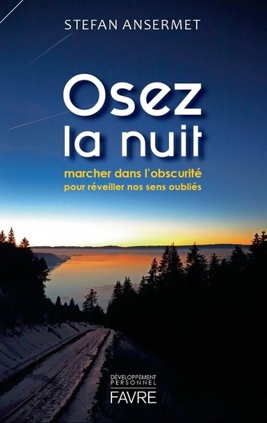 OSEZ LA NUIT - MARCHER DANS L´OBSCURITE POUR REVEILLER NOS SENS OUBLIES