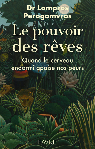 LE POUVOIR DES REVES - QUAND LE CERVEAU ENDORMI APAISE NOS PEURS