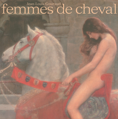 FEMMES DE CHEVAL  DIX MILLE ANS DE RELATIONS AMOUREUSES