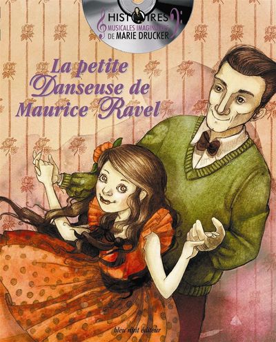 HISTOIRES MUSICALES IMAGINAIRES DE MARIE DRUCKER - LA PETITE DANSEUSE DE MAURICE RAVEL