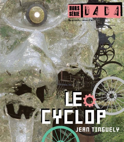 CYCLOP DE TINGUELY (REVUE DADA HORS-SERIE N 2)
