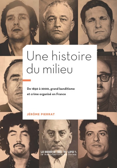 ISTOIRE DU MILIEU - 1850-2000 : GRAND BANDITISME ET CRIME ORGANISE EN 