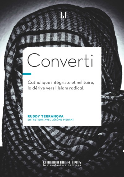 CONVERTI - CATHOLIQUE INTEGRISTE, MILITAIRE, BRAQUEUR, LA DERIVE VERS L´ISLAM RADICAL