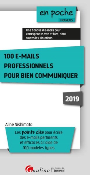 100 E-MAILS PROFESSIONNELS POUR BIEN COMMUNIQUER  2019 - 6EME EDITION - LES