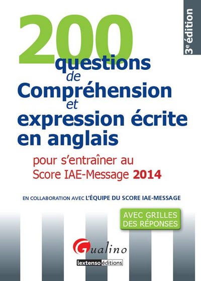 200 QUESTIONS DE COMPREHENSION ET EXPRESSIONS ECRITE EN ANGLAIS 2014 POUR S´ ENTRAINER AU SCORE IAE