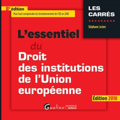 ESSENTIEL DU DROIT DES INSTITUTIONS DE LUNION EUROPEENNE 8EME EDITION