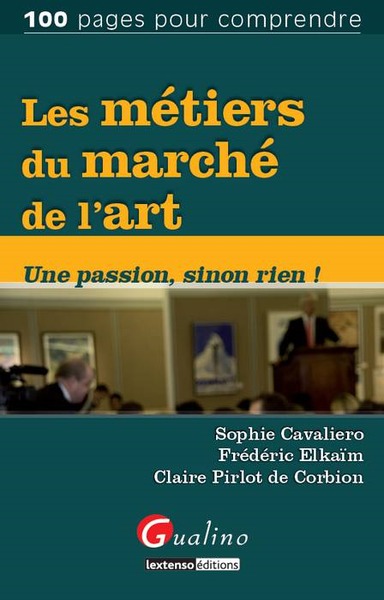 METIERS DU MARCHE DE L´ART. UNE PASSION SINON RIEN ! (LES)