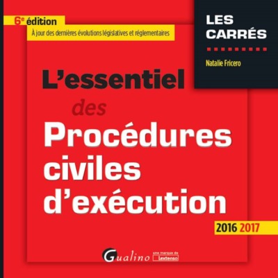 L´ESSENTIEL DES PROCEDURES CIVILES D´EXECUTION 2016-2017, 6EME ED.