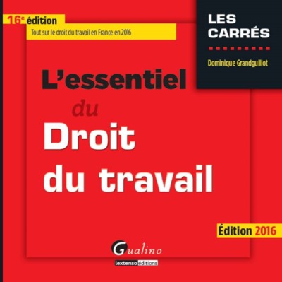 ESSENTIEL DU DROIT DU TRAVAIL 2016, 16EME (L´)