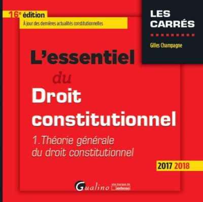 L´ESSENTIEL DU DROIT CONSTITUTIONNEL - THEORIE GENERALE DU DROIT CONSTITUTIONNEL