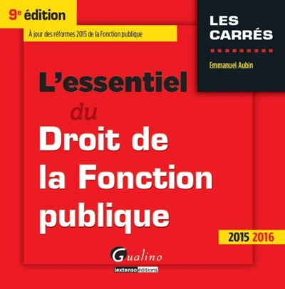 ESSENTIEL DU DROIT DE LA FONCTION PUBLIQUE 2015-2016, 9EME ED. (L´)