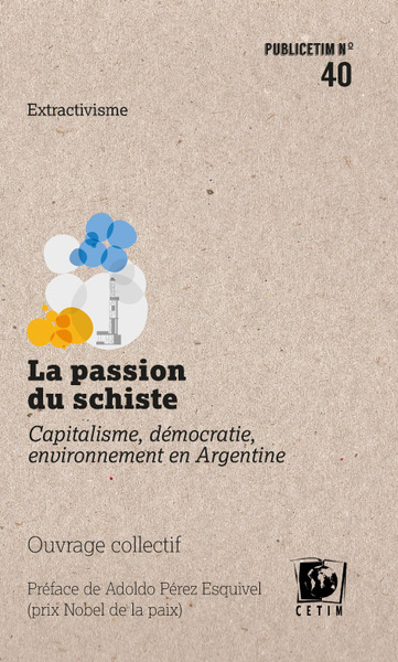 PASSION DU SCHISTE - CAPITALISME, DEMOCRATIE, ENVIRONNEMENT EN ARGENTINE